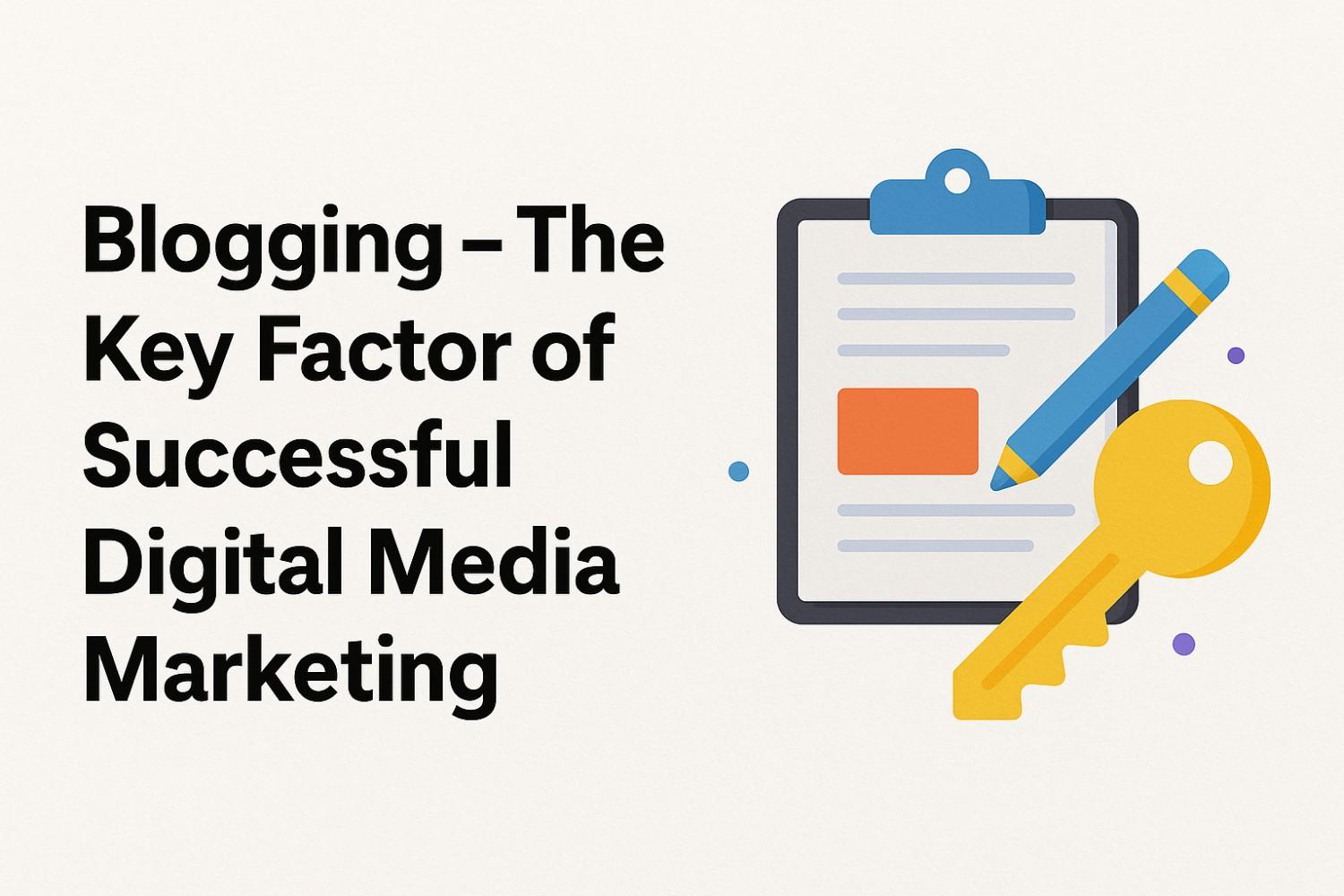 Blogging – Key to Digital Media Marketing