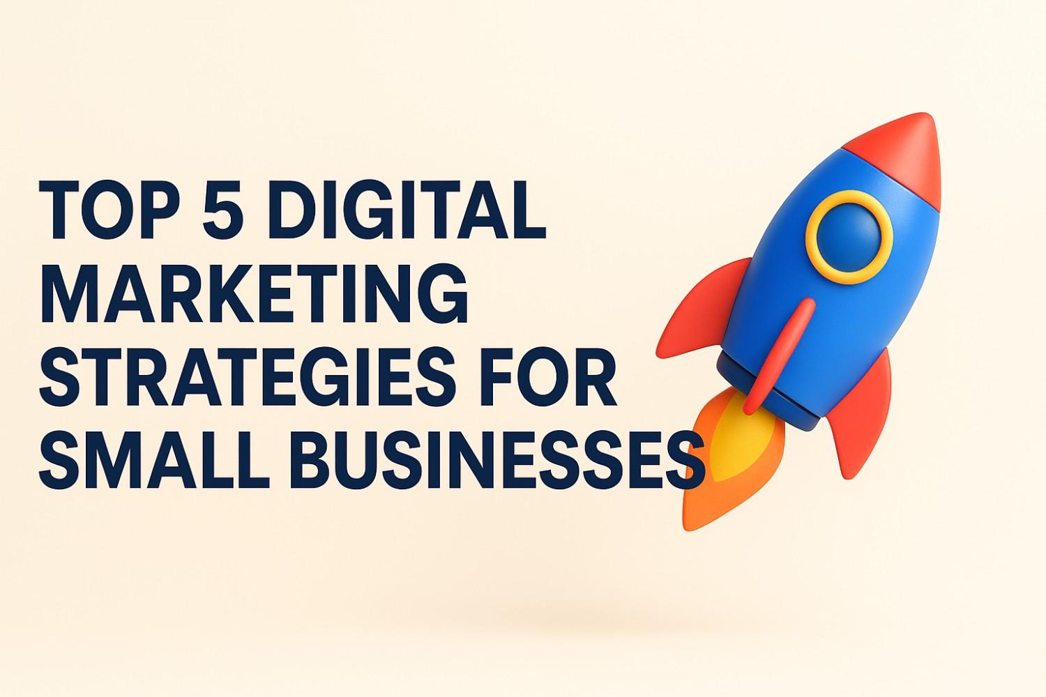 Digital Marketing Strategies for Small Businesses