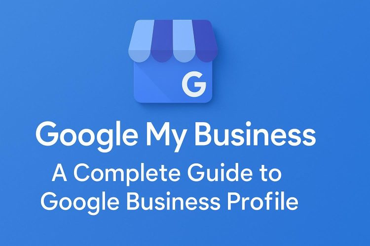 Google My Business profile complete guide 2025