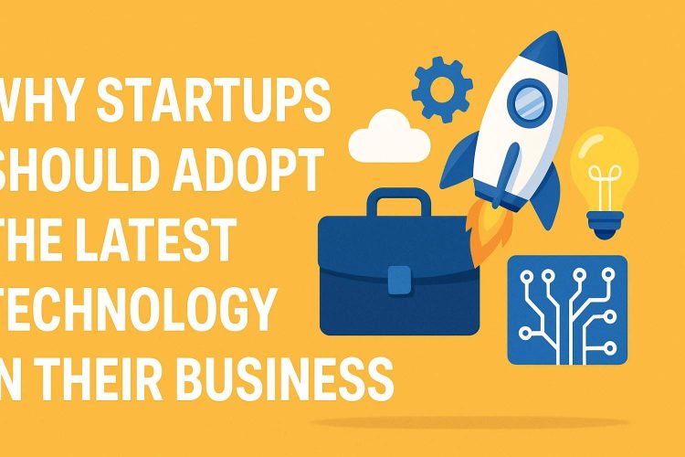 Startups Should Adopt Latest Technology