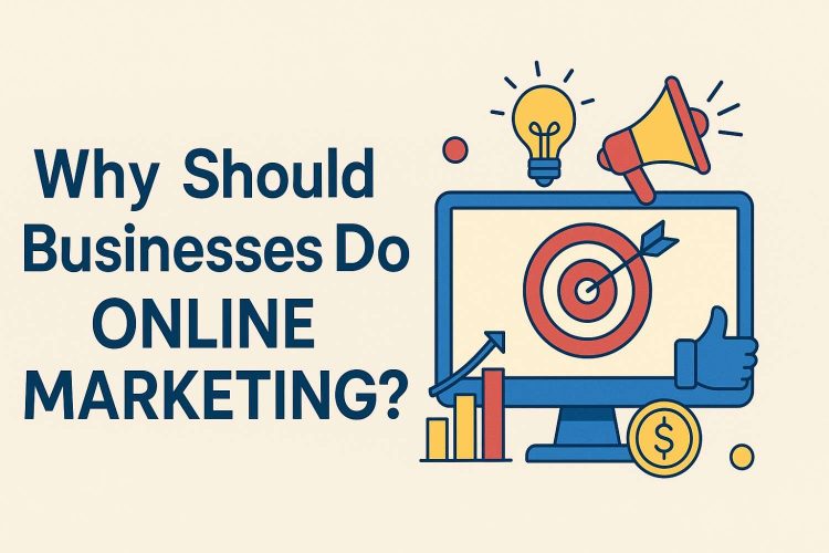Why Should Businesses Do Online Marketing